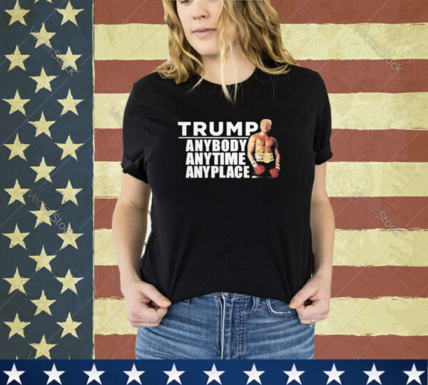 Official Trump Anybody Anytime Anyplace Shirt