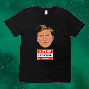 Official Trump Supporter Wearing Tucker Carlson Stop Liberal Intolerance Tee Shirt