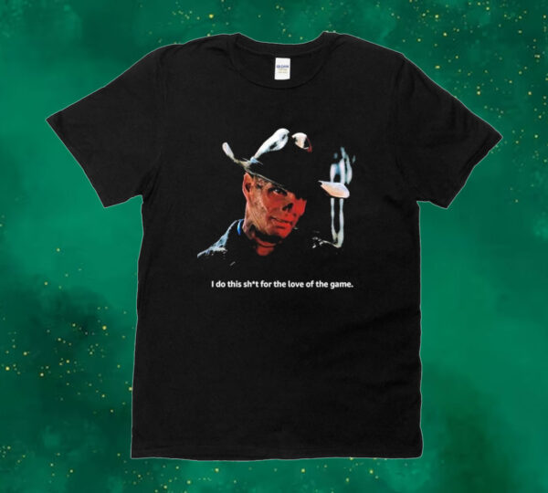 Official Walton Goggins Cowboy I Do This Shit For The Love Of The Game Tee shirt