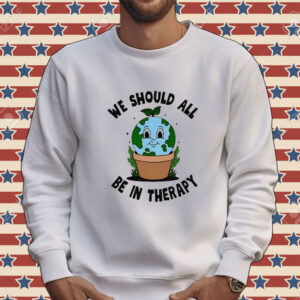 Official We Should All Be In Therapy Tee Shirt