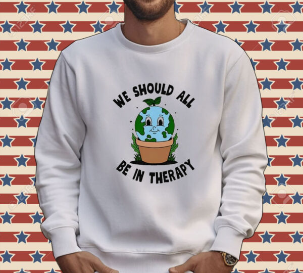 Official We Should All Be In Therapy Tee Shirt