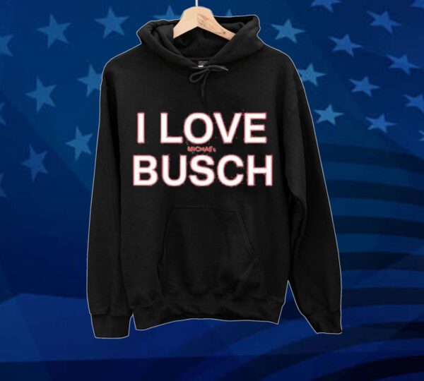 Official We’ve Got Busch I Love Michael Busch Tee Shirt