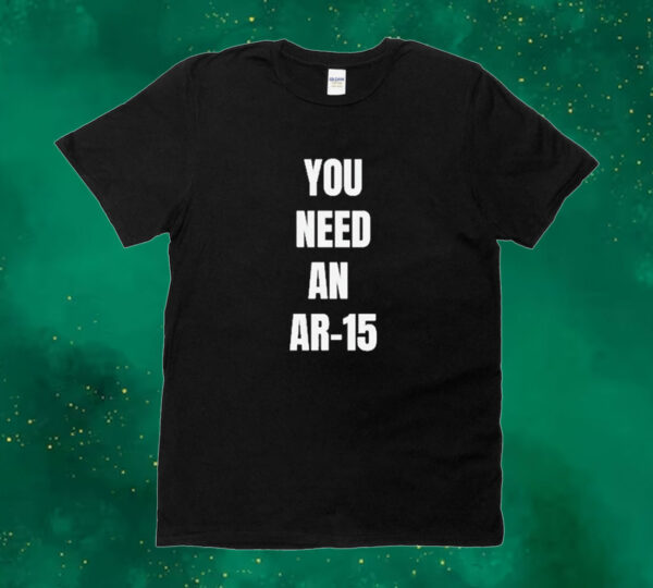 Official You Need An Ar-15 2024 Tee shirt