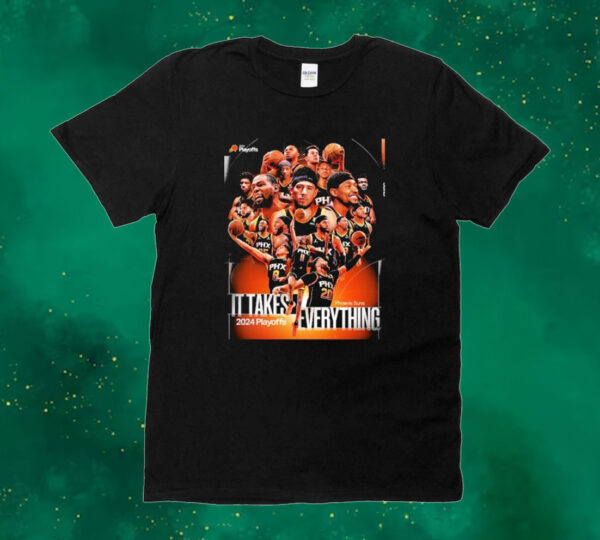 Phoenix Suns 2024 Playoffs It Takes Everything 2024 Playoffs Team Images Tee shirt