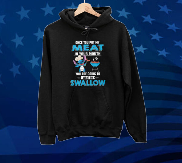 Stitch Once You Put My Meat In Your Mouth You Are Going To Want To Swallow Tee Shirt