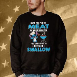 Stitch Once You Put My Meat In Your Mouth You Are Going To Want To Swallow Tee Shirt