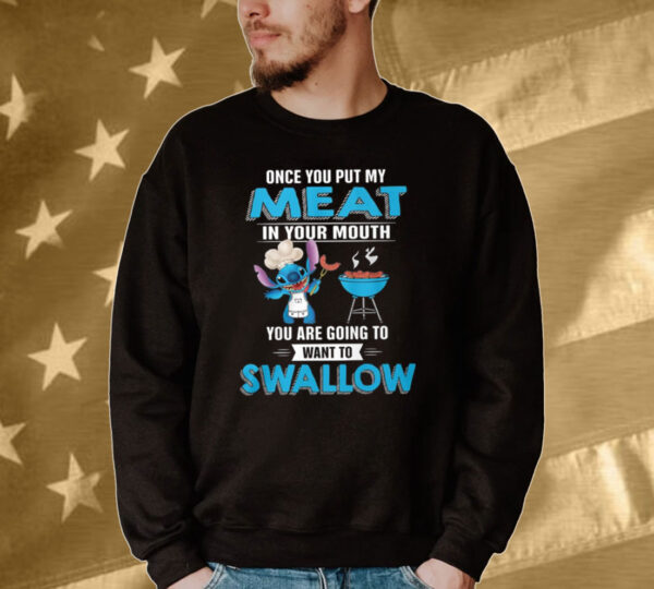 Stitch Once You Put My Meat In Your Mouth You Are Going To Want To Swallow Tee Shirt