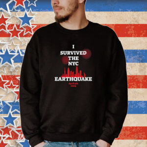 I Survived The Nyc Earthquake April 5Th 2024 Sweat Tee Shirt