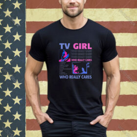 TV Girl Who Really Care Shirt