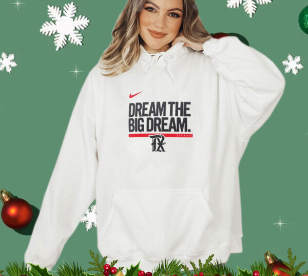Texas Rangers dream the big dream T-shirt