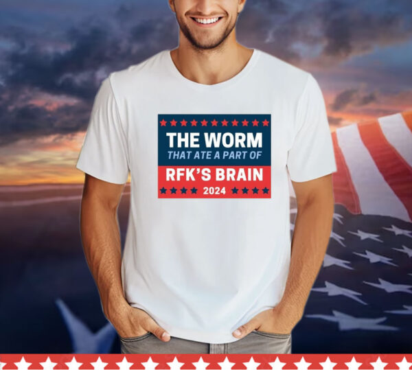 The Worm That Ate A Part Of Rfk’s Brain 2024 shirt