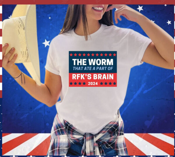 The Worm That Ate A Part Of Rfk’s Brain 2024 shirt