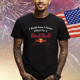 I Would Scam A Senior Citizen For A Red Bull Energy Drink TShirt