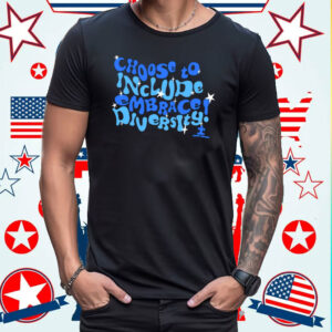 Choose To Include Embrace Diversity T-Shirt