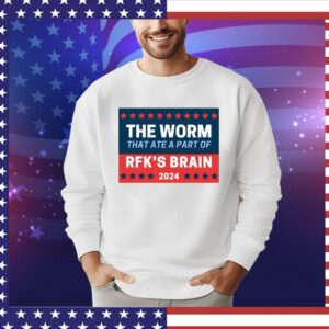 The Worm That Ate A Part Of Rfk’s Brain 2024 shirt