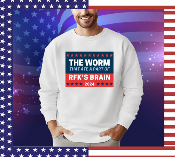 The Worm That Ate A Part Of Rfk’s Brain 2024 shirt