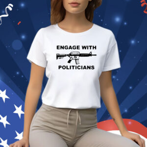 Engage With Politicians TShirt