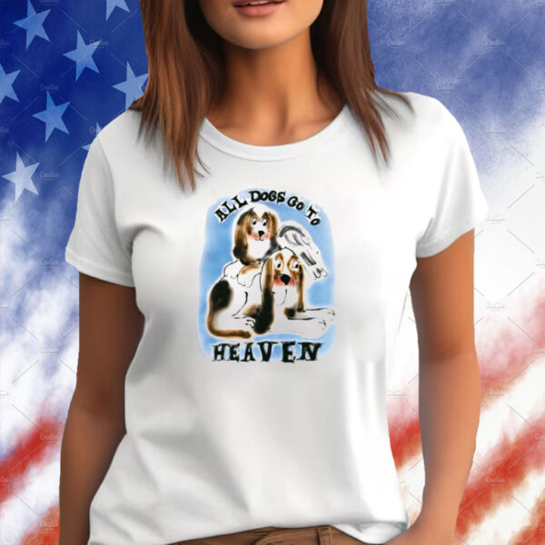 All Dogs Go To Heaven All Bigots Go To Hell TShirt