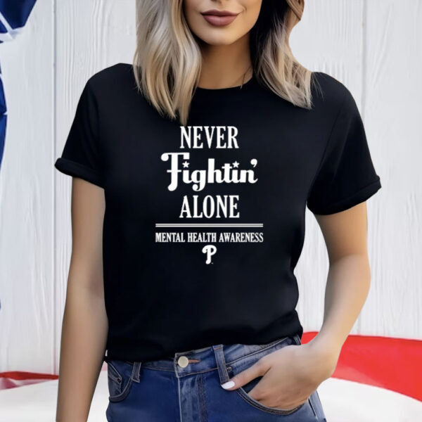 Phillies Never Fightin' Alone Mental Health Awareness T-Shirt