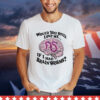 Would You Still Love Me If I Had Brainworms shirt