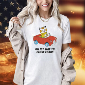 On My Way To Cause Chaos shirt