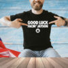 Bri Marie D Good Luck Facin’ Jayson shirt