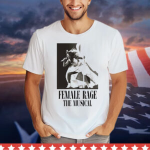 Taylor Swift Tour Female Rage The Musical T- Shirt