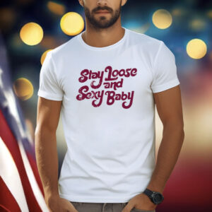Stay Loose & Sexy Baby Shirt