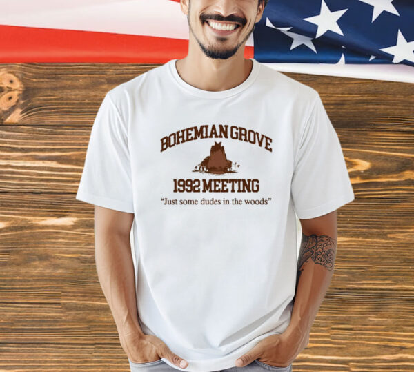 Bohemian Grove 1992 Meeting Just Some Dudes In The Woods shirt