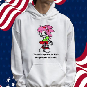 Amy Rose theres a place in hell for people like me Shirt