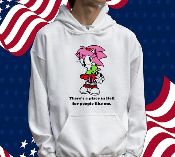 Amy Rose theres a place in hell for people like me Shirt