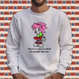 Amy Rose theres a place in hell for people like me Shirt