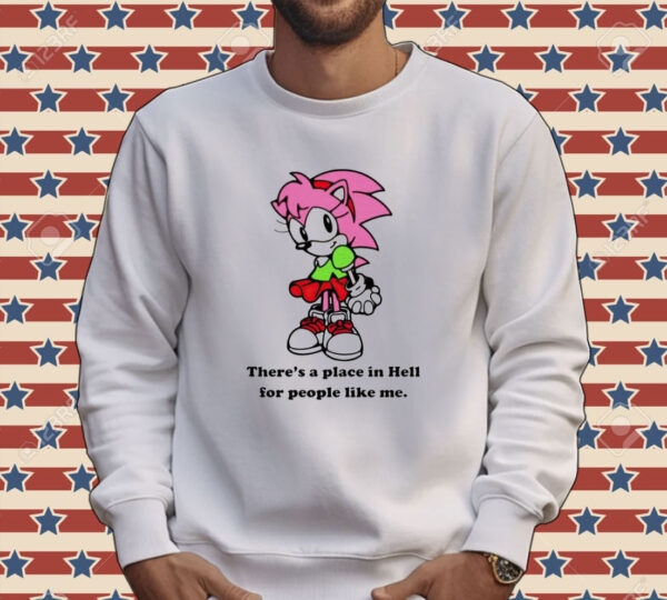 Amy Rose theres a place in hell for people like me Shirt