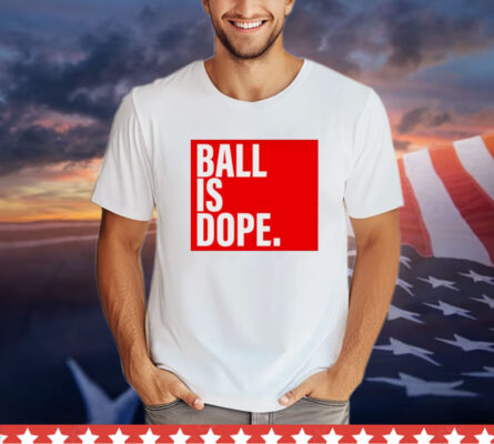 Arielle Ari Chambers wearing ball is dope T-Shirt