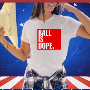 Arielle Ari Chambers wearing ball is dope T-Shirt