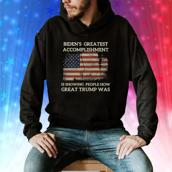 Biden’s Greatest Accomplishment Is Showing People How Great Trump Was Hoodie