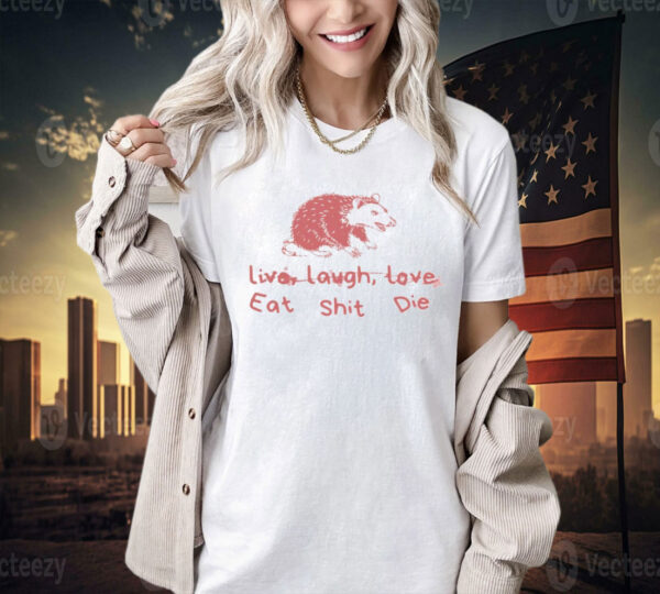 Cant live laugh love eat shit die possum Shirt