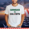 Catholics Vs Cultists Shirt