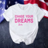 Chasing your dreams Barbie Shirt