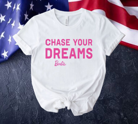Chasing your dreams Barbie Shirt