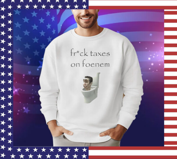 Fruck taxes on foenem T-Shirt
