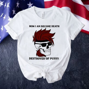 Gambit now i am become death destroyer of pussy Shirt