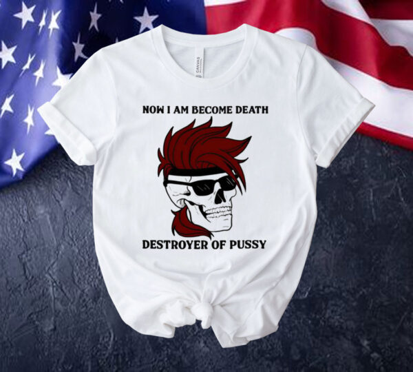 Gambit now i am become death destroyer of pussy Shirt