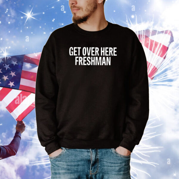 Get Over Here Freshman T-Shirt