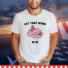 Got that worm in me T-Shirt
