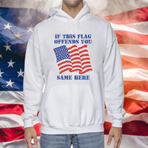 If This Flag Offends You Same Here Hoodie