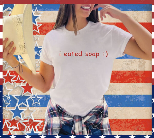 I eated soap T-Shirt
