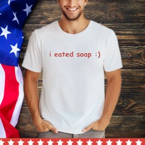 I eated soap T-Shirt