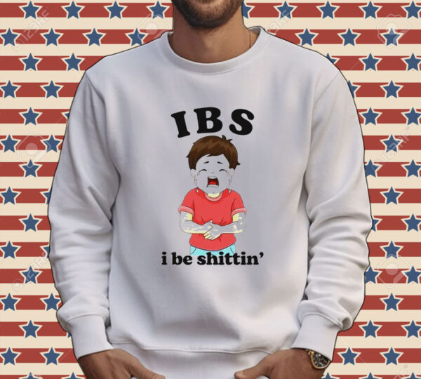 IBS i be shittin’ Shirt
