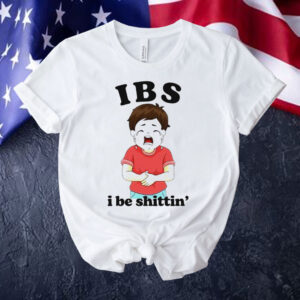 IBS i be shittin’ Shirt